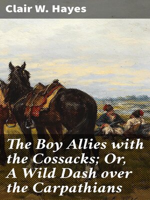 cover image of The Boy Allies with the Cossacks; Or, a Wild Dash over the Carpathians